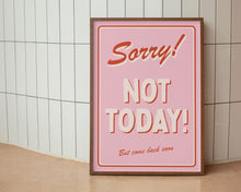 Load image into Gallery viewer, Sorry! Not Today Print