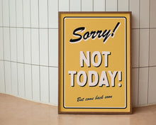 Load image into Gallery viewer, Sorry! Not Today Print