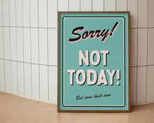 Load image into Gallery viewer, Sorry! Not Today Print
