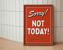 Load image into Gallery viewer, Sorry! Not Today Print