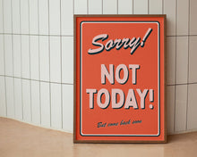 Load image into Gallery viewer, Sorry! Not Today Print