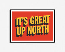 Load image into Gallery viewer, It's Great Up North Print