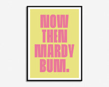 Load image into Gallery viewer, Mardy Bum Print
