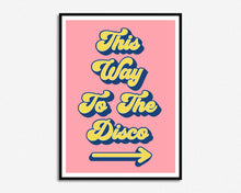 Load image into Gallery viewer, This Way To The Disco Print