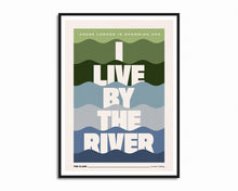Load image into Gallery viewer, I Live By The River Print