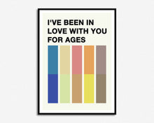 Load image into Gallery viewer, Been In Love With You For Ages Print