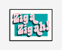 Load image into Gallery viewer, Zig A Zig Ah Print
