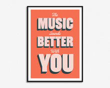 Load image into Gallery viewer, The Music Sounds Better With You Print