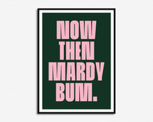 Load image into Gallery viewer, Mardy Bum Print