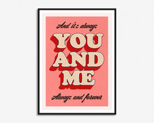 Load image into Gallery viewer, You And Me Always Print
