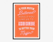 Load image into Gallery viewer, Is Your Muffin Buttered Print