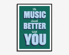 Load image into Gallery viewer, The Music Sounds Better With You Print