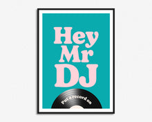 Load image into Gallery viewer, Hey Mr DJ Print