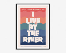 Load image into Gallery viewer, I Live By The River Print