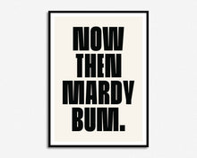 Load image into Gallery viewer, Mardy Bum Print