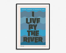 Load image into Gallery viewer, I Live By The River Print