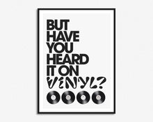 Load image into Gallery viewer, But Have You Heard It On Vinyl? Print