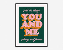 Load image into Gallery viewer, You And Me Always Print