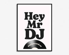 Load image into Gallery viewer, Hey Mr DJ Print