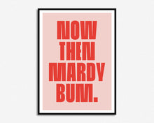 Load image into Gallery viewer, Mardy Bum Print