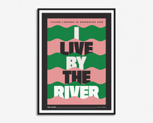 Load image into Gallery viewer, I Live By The River Print