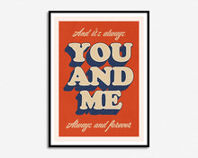 Load image into Gallery viewer, You And Me Always Print