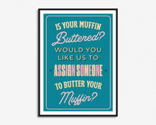 Load image into Gallery viewer, Is Your Muffin Buttered Print