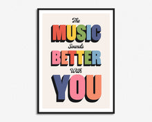 Load image into Gallery viewer, The Music Sounds Better With You Print