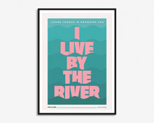 Load image into Gallery viewer, I Live By The River Print