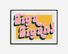 Load image into Gallery viewer, Zig A Zig Ah Print