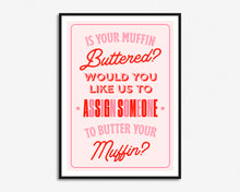Load image into Gallery viewer, Is Your Muffin Buttered Print