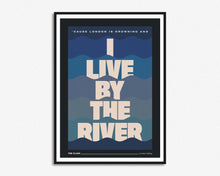 Load image into Gallery viewer, I Live By The River Print