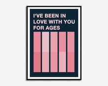 Load image into Gallery viewer, Been In Love With You For Ages Print