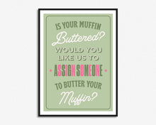 Load image into Gallery viewer, Is Your Muffin Buttered Print