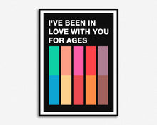 Load image into Gallery viewer, Been In Love With You For Ages Print