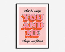 Load image into Gallery viewer, You And Me Always Print
