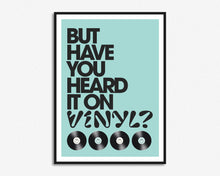 Load image into Gallery viewer, But Have You Heard It On Vinyl? Print