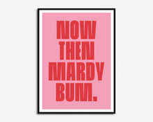 Load image into Gallery viewer, Mardy Bum Print