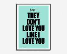 Load image into Gallery viewer, They Don't Love You Like I Love You Print