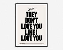 Load image into Gallery viewer, They Don't Love You Like I Love You Print