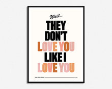 Load image into Gallery viewer, They Don't Love You Like I Love You Print