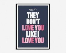 Load image into Gallery viewer, They Don't Love You Like I Love You Print