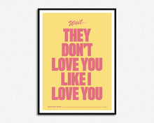 Load image into Gallery viewer, They Don't Love You Like I Love You Print