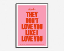 Load image into Gallery viewer, They Don't Love You Like I Love You Print