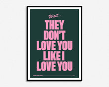 Load image into Gallery viewer, They Don't Love You Like I Love You Print