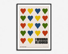Load image into Gallery viewer, I Wanna Be Adored Print