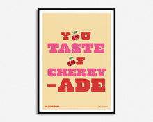Load image into Gallery viewer, You Taste Of Cherryade Print