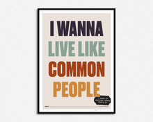 Load image into Gallery viewer, Wanna Live Like Common People Print