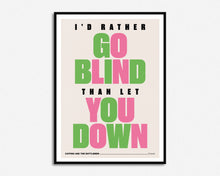 Load image into Gallery viewer, I'd Rather Go Blind Print
