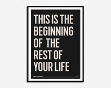 Load image into Gallery viewer, This Is The Beginning Of The Rest Of Your Life Print